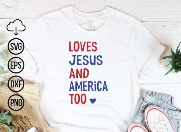 Loves Jesus and America Too: Celebrating Faith and Freedom This 4th of July
